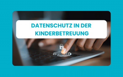 Datenschutz in der digitalen Kinderbetreuung: Worauf Kommunen, Landkreise, Träger und Einrichtungen achten müssen
